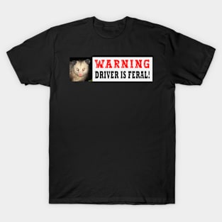 possum sticker - driver is feral funny opossum bumper car sticker, funny warning driver car sticker T-Shirt